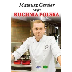 MATEUSZ GESSLER MOJA KUCHNIA POLSKA Mateusz Gessler - Fenix