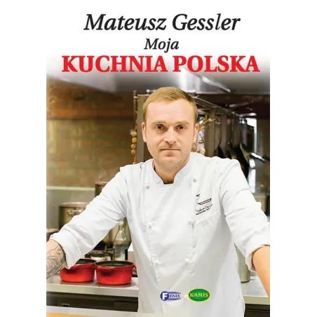 MATEUSZ GESSLER MOJA KUCHNIA POLSKA Mateusz Gessler - Fenix