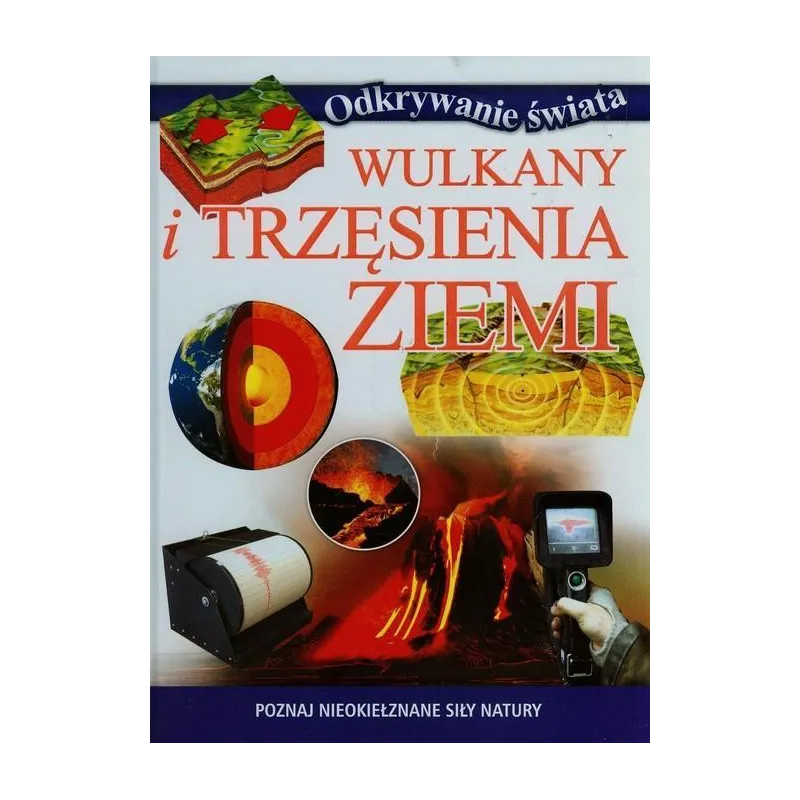WULKANY I TRZĘSIENIA ZIEMI POZNAJ NIEOKIEŁZNANE SIŁY NATURY - Olesiejuk