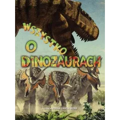 WSZYSTKO O DINOZAURACH - Olesiejuk