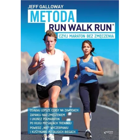 METODA RUN WALK RUN CZYLI MARATON BEZ ZMĘCZENIA Jeff Galloway - Septem