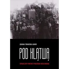 POD KLĄTWĄ SPOŁECZNY PORTRET POGROMU KIELECKIEGO TOM 1 Joanna Tokarska-Bakir - Czarna Owca