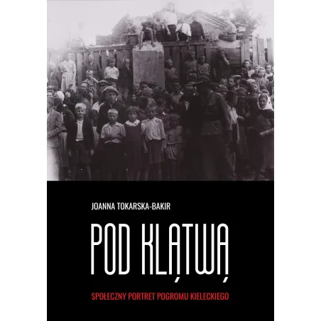 Pod Klątwą Społeczny Portret Pogromu Kieleckiego Pod Klątwą Społeczny Portret Pogromu Kieleckiego