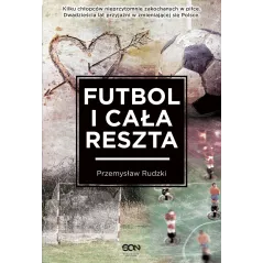 FUTBOL I CAŁA RESZTA Przemysław Rudzki - Sine Qua Non