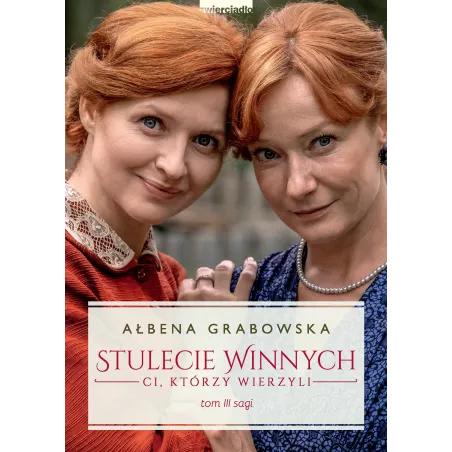 CI KTÓRZY WIERZYLI. STULECIE WINNYCH 3 Ałbena Grabowska - Zwierciadlo