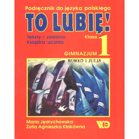 TO LUBIĘ! 1 KSIĄŻKA UCZNIA TESTY I ZADANIA PODRĘCZNIK DO JĘZYKA POLSKIEGO Maria Jędrychowska, Zofia Agnieszka Kłaków...