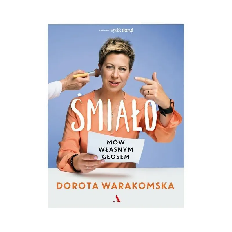 ŚMIAŁO. MÓW WŁASNYM GŁOSEM Dorota Warakomska - Agora