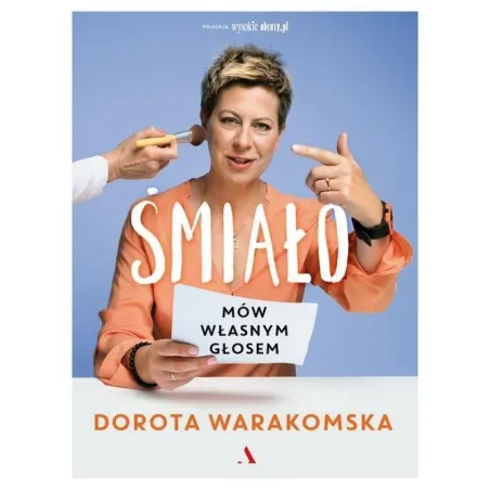 Śmiało. Mów Własnym Głosem Dorota Warakomska Śmiało. Mów Własnym Głosem Dorota Warakomska
