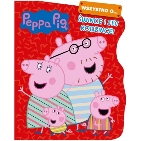 Wszystko O… Śwince I Jej Rodzince! Świnka Peppa Wszystko O… Śwince I Jej Rodzince! Świnka Peppa