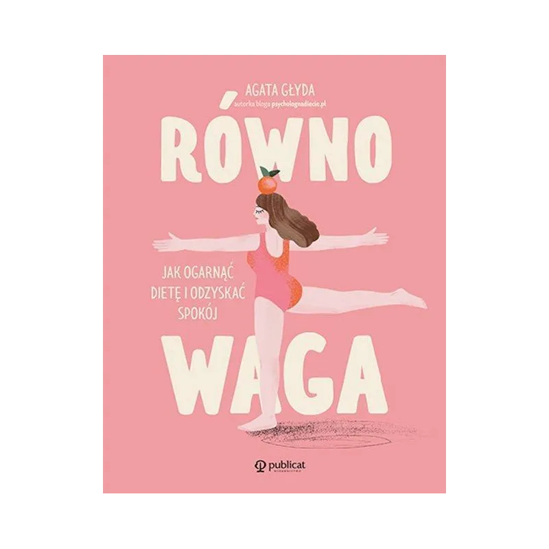 RÓWNOWAGA. JAK OGARNĄĆ DIETĘ I ODZYSKAĆ SPOKÓJ - Publicat