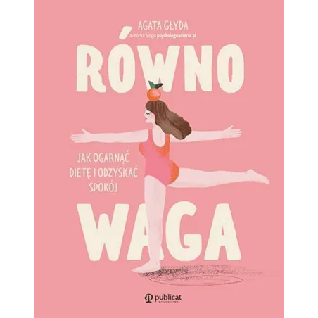 RÓWNOWAGA. JAK OGARNĄĆ DIETĘ I ODZYSKAĆ SPOKÓJ - Publicat