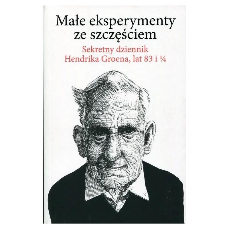 MAŁE EKSPERYMENTY ZE SZCZĘŚCIEM Hendrik Groen - Albatros