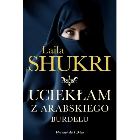 UCIEKŁAM Z ARABSKIEGO BURDELU Laila Shukri - Prószyński Media