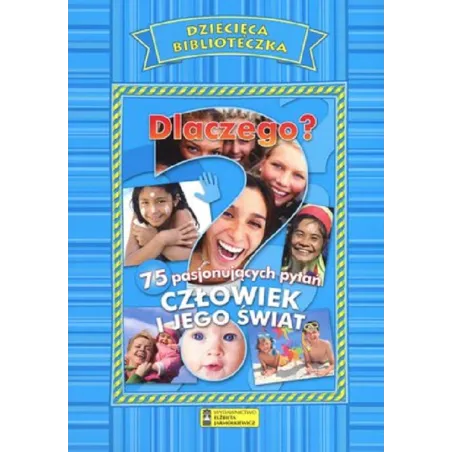 DLACZEGO? CZŁOWIEK I JEGO ŚWIAT. DZIECIĘCA BIBLIOTECZKA - Elżbieta Jarmołkiewicz