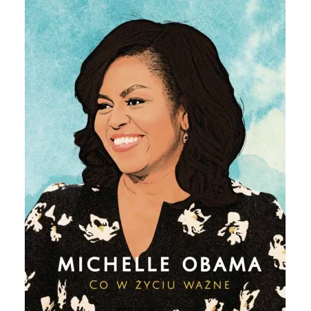 MICHELLE OBAMA. CO W ŻYCIU WAŻNE - Arti