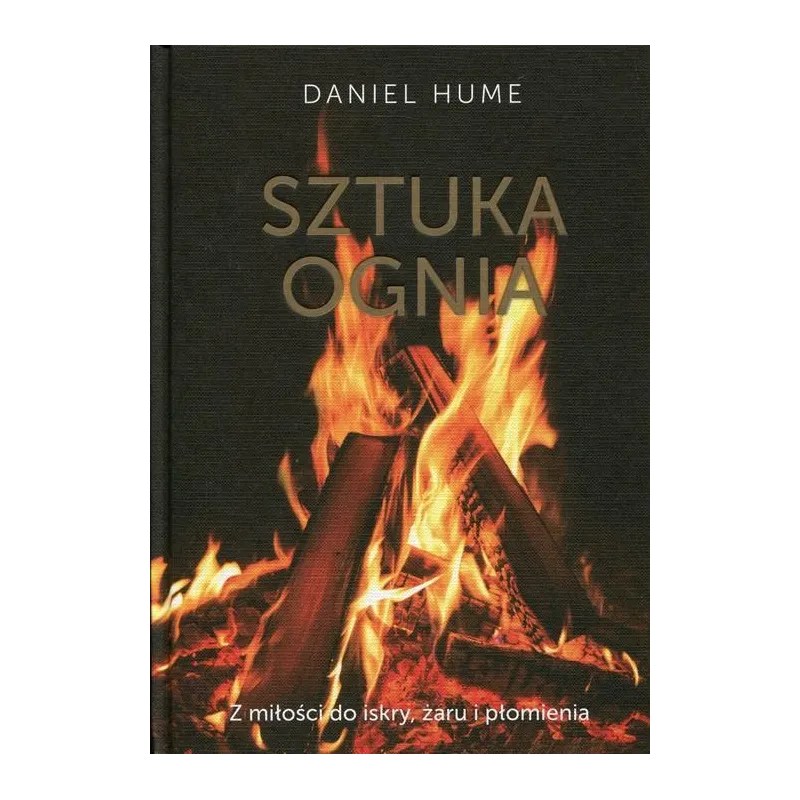 SZTUKA OGNIA Z MIŁOŚCI DO ISKRY, ŻARU I PŁOMIENIA Daniel Hume - Edipresse