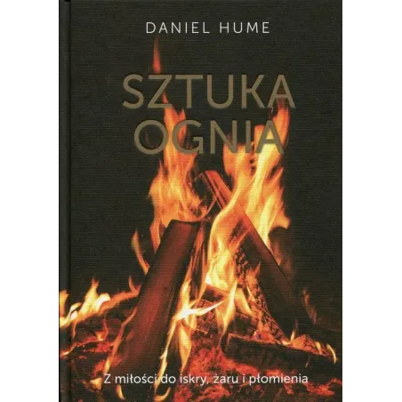 SZTUKA OGNIA Z MIŁOŚCI DO ISKRY, ŻARU I PŁOMIENIA Daniel Hume - Edipresse