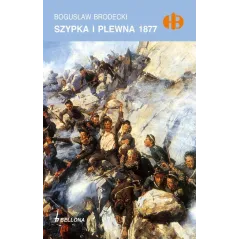 SZYPKA I PLEWNA 1877 Bogusław Brodecki - Bellona