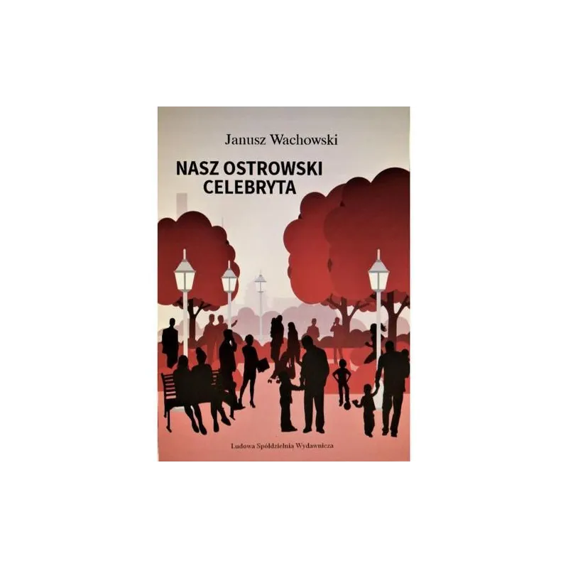 NASZ OSTROWSKI CELEBRYTA I INNE OPOWIADANIA Janusz Wachowski - LSW