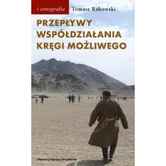 PRZEPŁYWY WSPÓŁDZIAŁANIA KRĘGI MOŻLIWEGO ANTROPOLOGIA POWODZENIA Tomasz Rakowski - Słowo/Obraz/Terytoria