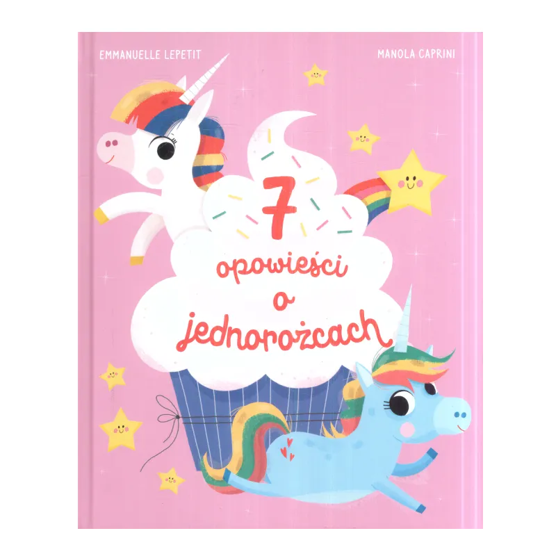 7 OPOWIEŚCI O JEDNOROŻCACH Emmanuelle Lepetit - Olesiejuk