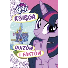 MY LITTLE PONY KSIĘGA QUIZÓW I FAKTÓW Karolina Marcinkowska - Egmont