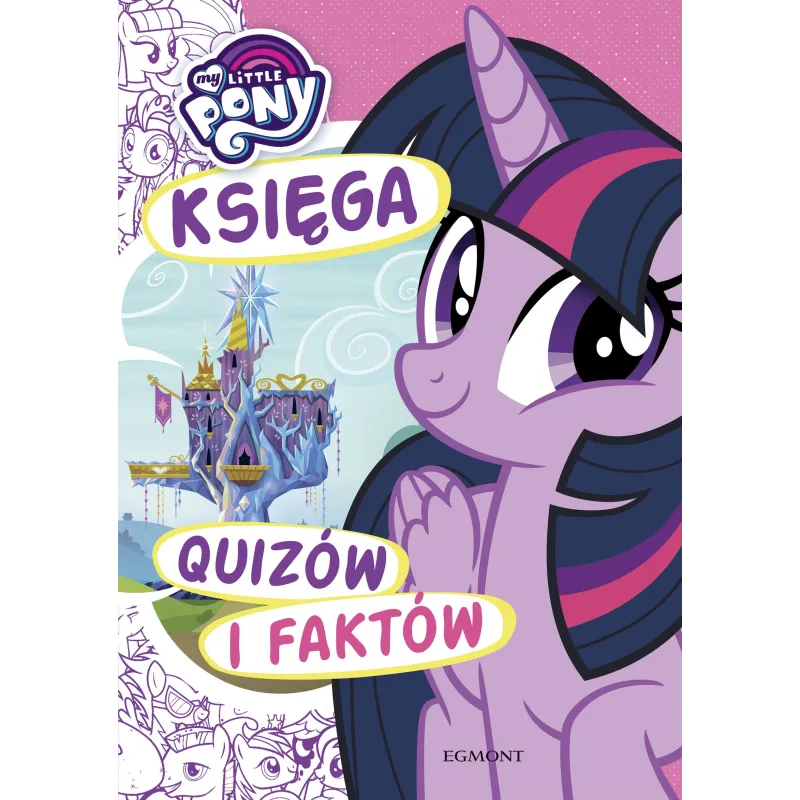 MY LITTLE PONY KSIĘGA QUIZÓW I FAKTÓW Karolina Marcinkowska - Egmont