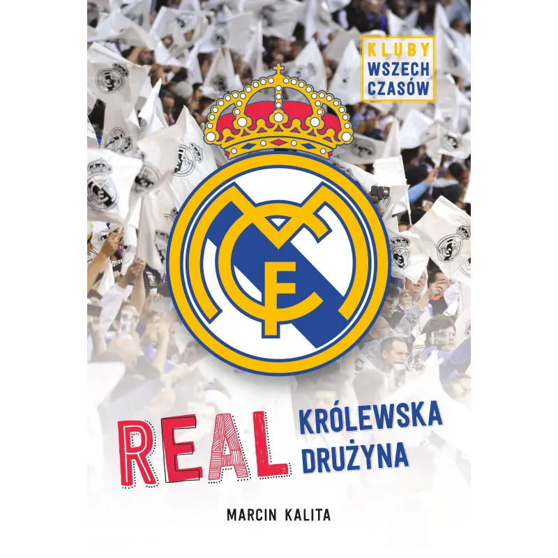 REAL KRÓLEWSKA DRUŻYNA KLUBY WSZECH CZASÓW Marcin Kalita - Egmont
