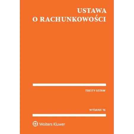 USTAWA O RACHUNKOWOŚCI TEKSTY USTAW - Wolters Kluwer