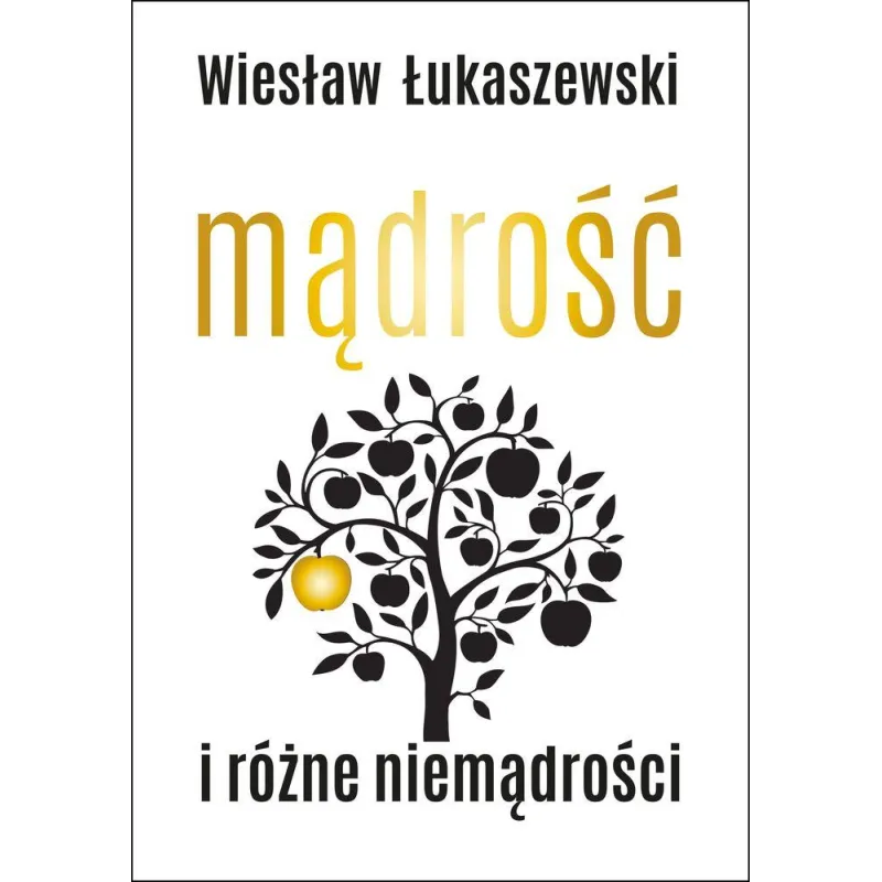 MĄDROŚĆ I RÓŻNE NIEMĄDROŚCI Wiesław Łukaszewski - Smak Słowa