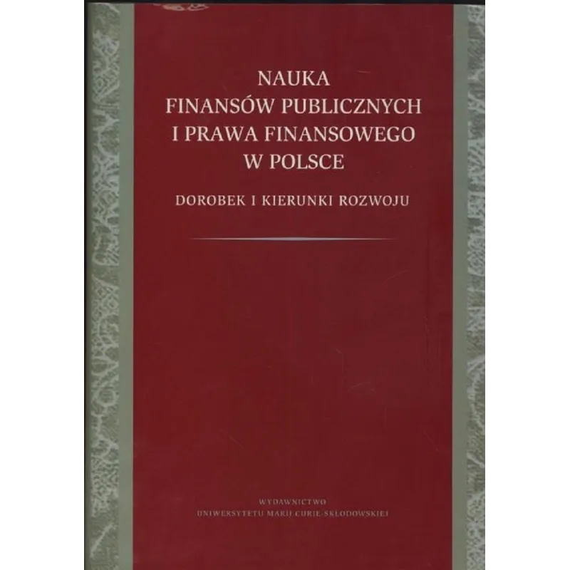 NAUKA FINANSÓW PUBLICZNYCH I PRAWA FINANSOWEGO W POLSCE DOROBEK I KIERUNKI ROZWOJU - UMCS Wydawnictwo Uniwersytetu Marii Cur...