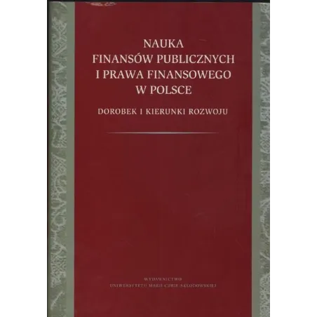 NAUKA FINANSÓW PUBLICZNYCH I PRAWA FINANSOWEGO W POLSCE DOROBEK I KIERUNKI ROZWOJU - UMCS Wydawnictwo Uniwersytetu Marii Cur...