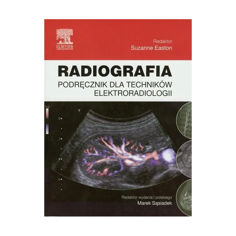 RADIOGRAFIA PODRĘCZNIK DLA TECHNIKÓW ELEKTRORADIOLOGII Suzanne Easton - Elsevier Urban&Partner
