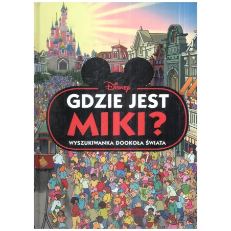 DISNEY GDZIE JEST MIKI? WYSZUKIWANKA DOOKOŁA ŚWIATA - Olesiejuk