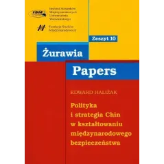 POLITYKA I STRATEGIA CHIN W KSZTAŁTOWANIU MIĘDZYNARODOWEGO BEZPIECZEŃSTWA Edward Haliżak - Scholar