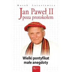 JAN PAWEŁ II POZA PROTOKOŁEM Marek Latasiewicz - Rafael