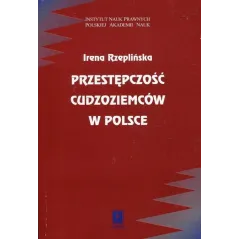PRZESTĘPCZOŚĆ CUDZOZIEMCÓW W POLSCE Irena Rzeplińska - Scholar