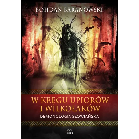 W KRĘGU UPIORÓW I WILKOŁAKÓW Bohdan Baranowski - Replika