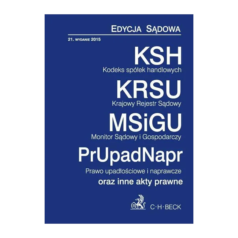 KODEKS SPÓŁEK HANDLOWYCH, KRAJOWY REJESTR SĄDOWY, MONITOR SĄDOWY I GOPODARCZY, PRAWO UPADŁOŚCIOWE I NAPRAWCZE - C.H. Beck