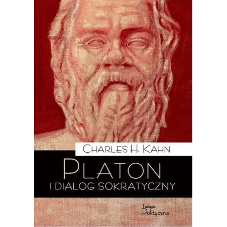 PLATON I DIALOG SOKRATYCZNY Charles H. Kahn - Teologia Polityczna