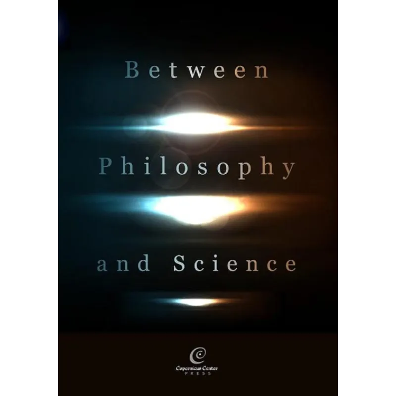 BETWEEN PHILOSOPHY AND SCIENCE - Copernicus Center Press