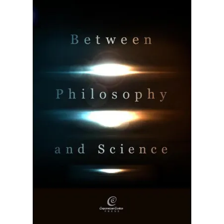 BETWEEN PHILOSOPHY AND SCIENCE - Copernicus Center Press