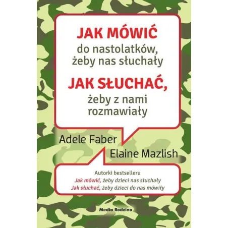 JAK MÓWIĆ DO NASTOLATKÓW, ŻEBY NAS SŁUCHAŁY JAK SŁUCHAĆ, ŻEBY Z NAMI ROZMAWIAŁY Adele Faber - Media Rodzina