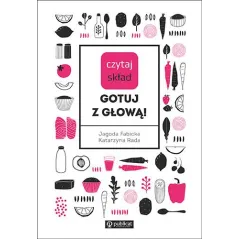CZYTAJ SKŁAD GOTUJ Z GŁOWĄ! Katarzyna Rada, Jagoda Fabicka - Publicat
