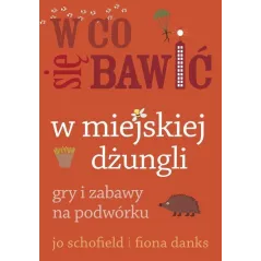 W CO SIĘ BAWIĆ W MIEJSKIEJ DŻUNGLI. GRY I ZABAWY NA PODWÓRKU - Buchmann