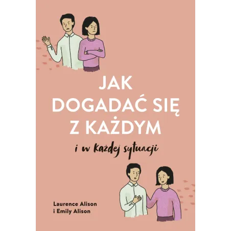JAK DOGADAĆ SIĘ Z KAŻDYM W KAŻDEJ SYTUACJI Laurence Alison, Emily Alison - Muza