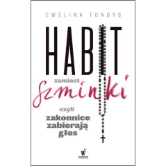 HABIT ZAMIAST SZMINKI CZYLI ZAKONNICE ZABIERAJĄ GŁOS Ewelina Tondys - Dolnośląskie