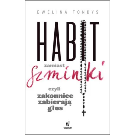 HABIT ZAMIAST SZMINKI CZYLI ZAKONNICE ZABIERAJĄ GŁOS Ewelina Tondys - Dolnośląskie