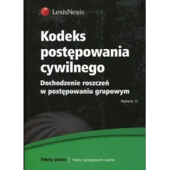KODEKS POSTĘPOWANIA CYWILNEGO DOCHODZENIE ROZSZCZEŃ W POSTĘPOWANIU GRUPOWYM - LexisNexis