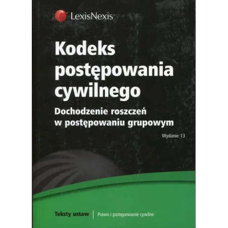 KODEKS POSTĘPOWANIA CYWILNEGO DOCHODZENIE ROZSZCZEŃ W POSTĘPOWANIU GRUPOWYM - LexisNexis